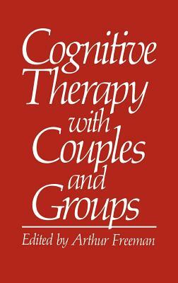 Cognitive Therapy with Couples and Groups by Arthur Freeman