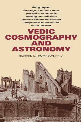 Vedic Cosmography and Astronomy by Richard L. Thompson