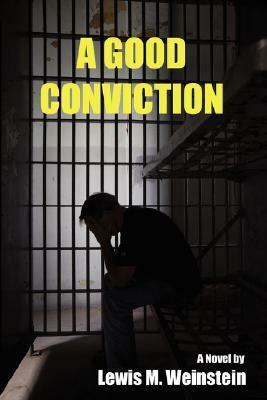 A Good Conviction by Lewis M. Weinstein