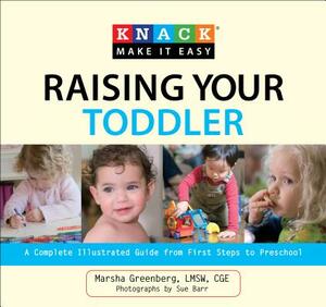 Knack Raising Your Toddler: A Complete Illustrated Guide from First Steps to Preschool by Marsha Greenberg