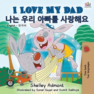 I Love My Dad (English Korean Bilingual Book) by Kidkiddos Books, Shelley Admont