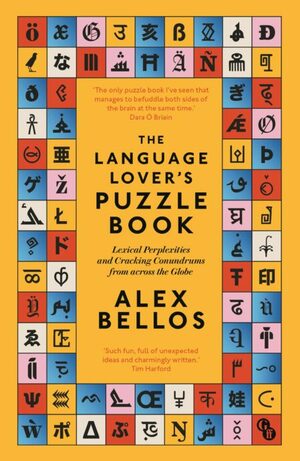 The Language Lover's Puzzle Book: Lexical perplexities and cracking conundrums from across the globe by Alex Bellos