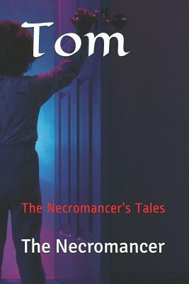 Tom: The Necromancer's Tales by The Necromancer