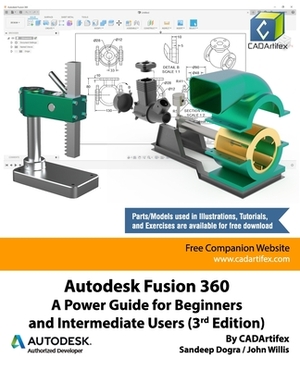 Autodesk Fusion 360: A Power Guide for Beginners and Intermediate Users (3rd Edition): April 2020 by John Willis, Sandeep Dogra, Cadartifex