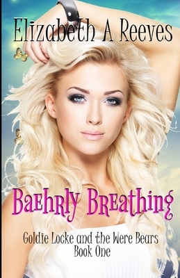 Baehrly Breathing by Elizabeth A. Reeves