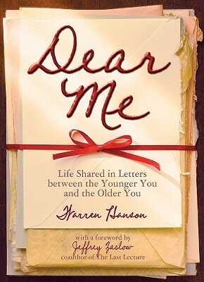 Dear Me: Life Shared in Letters Between the Younger You and the Older You by Warren Hanson