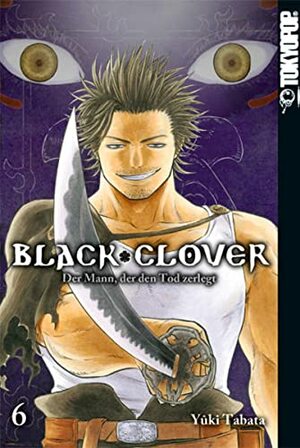 Black Clover 06: Der Mann, der den Tod zerlegt by Yûki Tabata