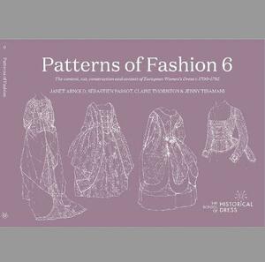 Patterns of Fashion: The content, cut, construction and context of women's European dress c. 1695-1795 by Claire Thornton, Sébastien Passot, Janet Arnold