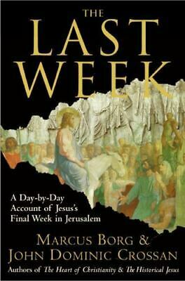 The Last Week: A Day-by-Day Account of Jesus's Final Week in Jerusalem by Marcus J. Borg