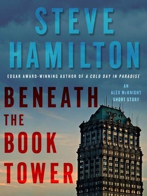 Beneath the Book Tower by Steve Hamilton