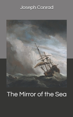 The Mirror of the Sea by Joseph Conrad