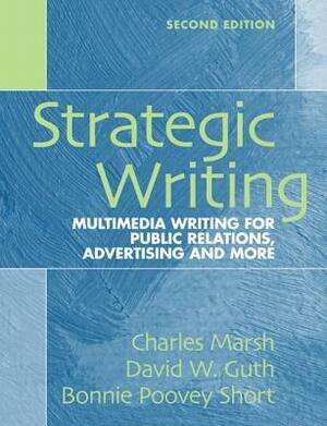 Strategic Writing: Multimedia Writing for Public Relations, Advertising, and More by Charles Marsh
