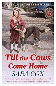 Till the Cows Come Home: A Lancashire Childhood by Sara Cox