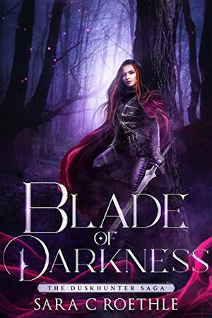 Blade of Darkness by Sara C. Roethle