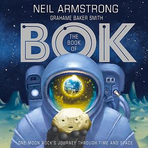 The Book of Bok: One Moon Rock's Journey Through Time and Space by Neil Armstrong, Grahame Baker Smith