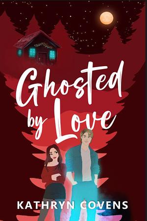 Ghosted by Love by Kathryn Covens