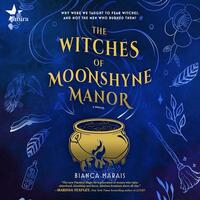 The Witches of Moonshyne Manor by Bianca Marais