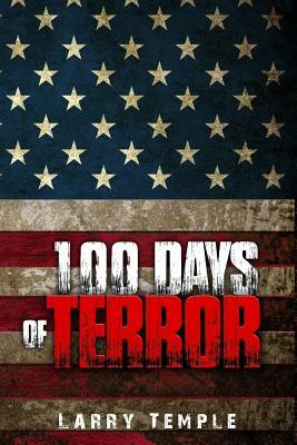 100 Days of Terror by Larry Temple