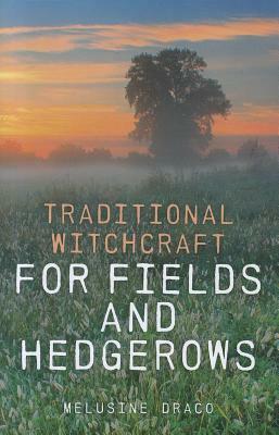 Traditional Witchcraft for Fields and Hedgerows by Melusine Draco