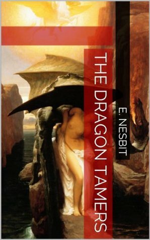 The Dragon Tamers by E. Nesbit