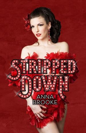 Stripped Down: How Burlesque Led Me Home by Anna Brooke