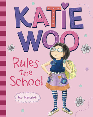 Katie Woo Rules the School by Fran Manushkin