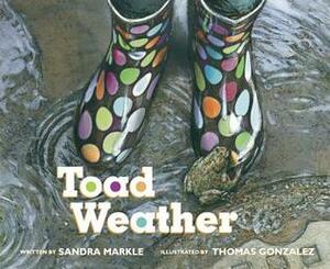 Toad Weather by Thomas Gonzalez, Sandra Markle