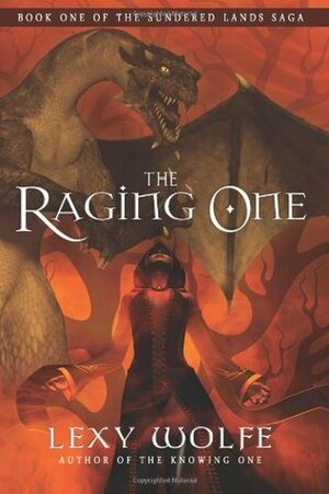 The Raging One (The Sundered Lands Saga, #1) by Lexy Wolfe