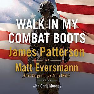 Walk in My Combat Boots: True Stories from America's Bravest Warriors by Matt Eversmann, James Patterson