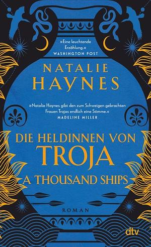 A Thousand Ships – Die Heldinnen von Troja by Natalie Haynes