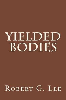 Yielded Bodies by Robert G. Lee