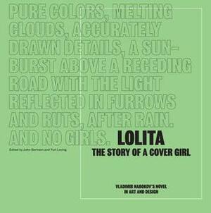 Lolita: The Story of a Cover Girl: Vladimir Nabokov's Novel in Art and Design by John Bertram, Yuri Leving