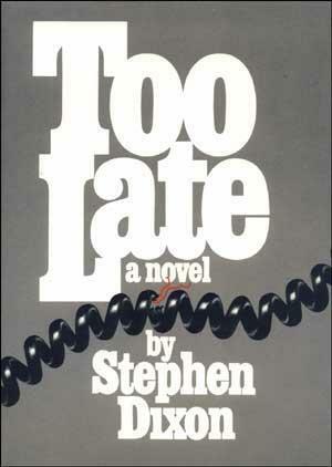 Too Late by Stephen Dixon