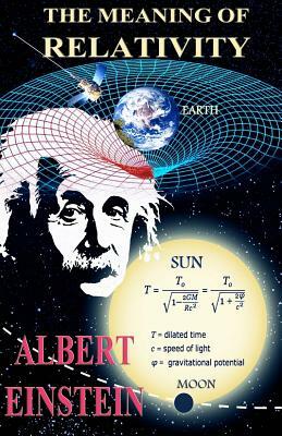 The Meaning of Relativity: "With Four Diagrams" by Albert Einstein