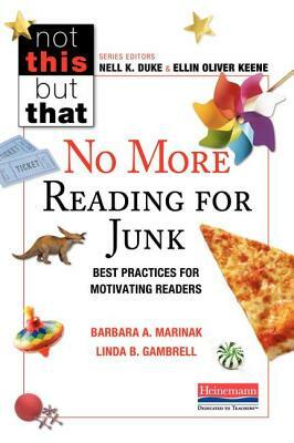 No More Reading for Junk: Best Practices for Motivating Readers by Barbara A. Marinak, Linda Gambrell