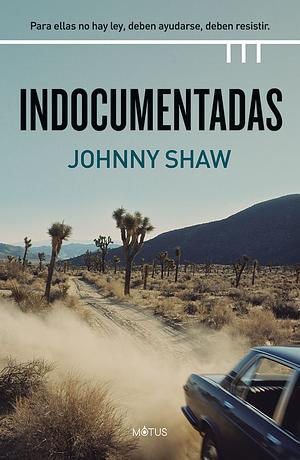 Indocumentadas by Johnny Shaw