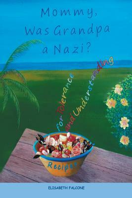 Mommy, Was Grandpa a Nazi?: Recipes for Tolerance and Understanding by Elisabeth Falcone