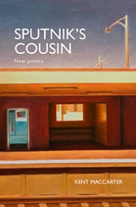 Sputnik's Cousin: New Poems by Kent MacCarter