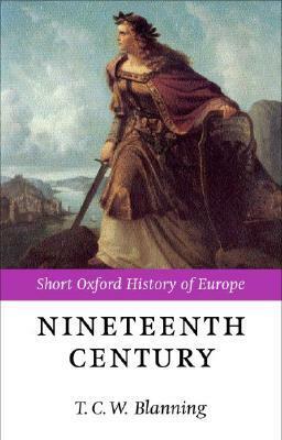 The Nineteenth Century: Europe 1789-1914 by Tim Blanning