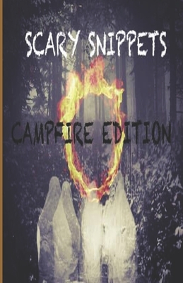 Scary Snippets: Campfire Edition by Chisto Healy, David Green, C. Marry Hultman