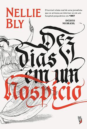 Dez Dias em Um Hospício by Nellie Bly