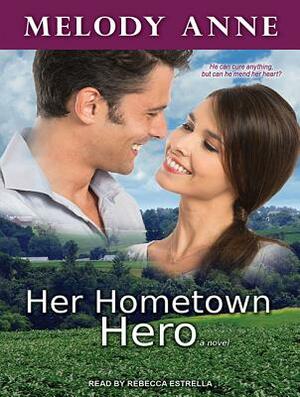 Her Hometown Hero by Melody Anne