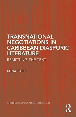 Transnational Negotiations in Caribbean Diasporic Literature: Remitting the Text by Kezia Page