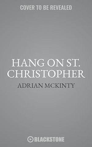 Hang on St. Christopher by Adrian McKinty, Adrian McKinty