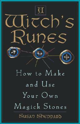 A Witch's Runes: How to Make and Use Your Own Magick Stones by Susan A. Sheppard