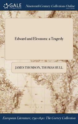 Edward and Eleonora: A Tragedy by Thomas Hull, James Thomson
