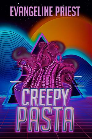 Creepy Pasta by Evangeline Priest