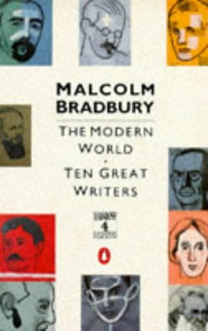 The Modern World: Ten Great Writers by Malcolm Bradbury