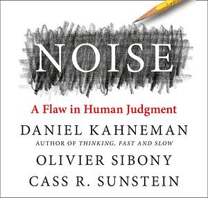 NOISE by Daniel Kahneman, Daniel Kahneman