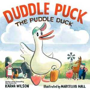 Duddle Puck: The Puddle Duck by Marcellus Hall, Karma Wilson